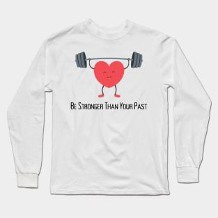 Be Stronger Than Your Past Long Sleeve T-Shirt